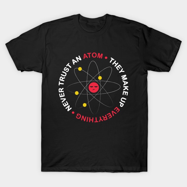 Never Trust An Atom T-Shirt by ThyShirtProject - Affiliate